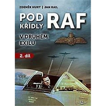 POD KŘÍDLY RAF V DRUHÉM EXILU 2.DÍL - Hurt Zdeněk,Rail Jan