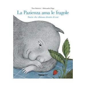 pazienza ama le fragole. Storie che abitano dentro di noi | Tina Oziewicz (2023)