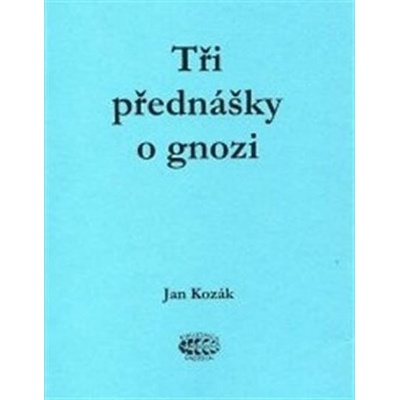 Tři přednášky o gnozi, 2. vydání - Jan Kozák