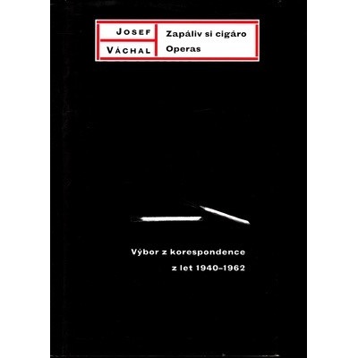 Josef Váchal: Zapáliv si cigáro. Operas - Výbor z korespondence z let 1940-1962
