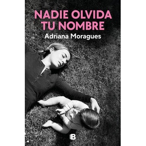 Nadie olvida tu nombre / No One Forgets Your Name | Moragues, Adriana (ISBN: 9788466680165)