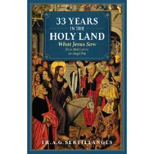33 Years in the Holy Land: What Jesus Saw from Bethlehem to Golgotha | Paul Badde, Fr Sertillanges (ISBN: 9781622826605)