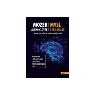 Mozek a jeho člověk, mysl a její nemoc Horáček Jiří, Höschl Cyril, Kesner Ladislav, Španiel Filip