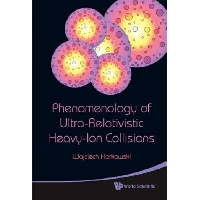 Phenomenology Of Ultra-relativistic Heavy-ion Collisions | Wojciech Florkowski