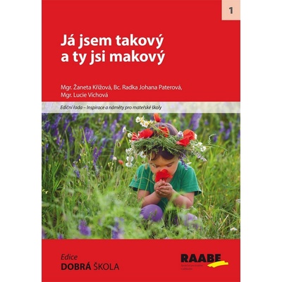 Já jsem takový a ty jsi makový - Mgr. Žaneta Křížová, Mgr. Lucie Vichová, Bc. Radka Johana Paterová