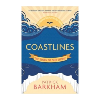 Coastlines: The Story of Our Shore - - Patrick Barkham