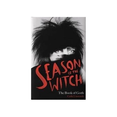 Season of the Witch : The Book of Goth - Cathi Unsworth, Nine Eight Books