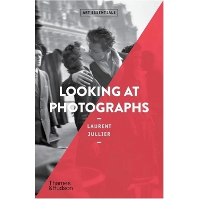 Looking at Photographs - Laurent Jullier