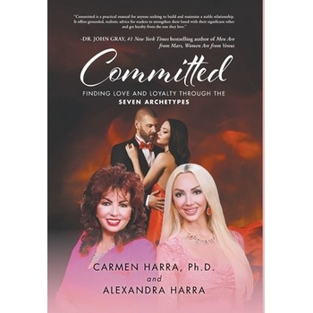 Committed: Finding Love and Loyalty Through the Seven Archetypes Harra Carmen