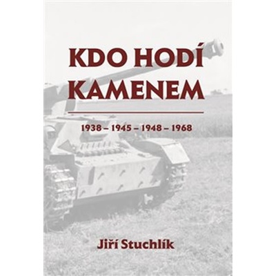 Kdo hodí kamenem 1938 - 1945 - 1948 - 1968 - Jiří Stuchlík