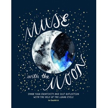 Muse with the Moon: Spark your creativity and self-reflection with the help of the lunar cycle - Jo Cauldrick