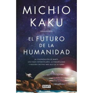 El Futuro de la Humanidad / The Future of Humanity | Michio Kaku (ISBN: 9788499928364)