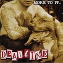 DEADLINE: MORE TO IT CD