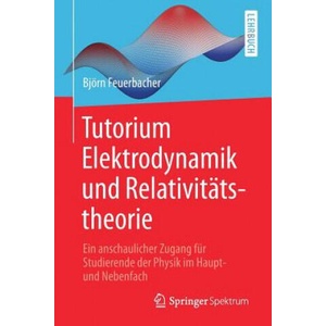 Tutorium Elektrodynamik Und Relativitatstheorie | Björn Feuerbacher, Kristin Riebe (ISBN: 9783662545546)