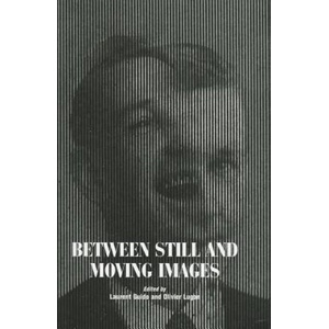 Between Still and Moving Images | Laurent Guido, Olivier Lugon (2012)