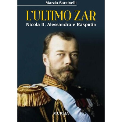 L'ultimo zar. Nicola II, Alessandra e Rasputin