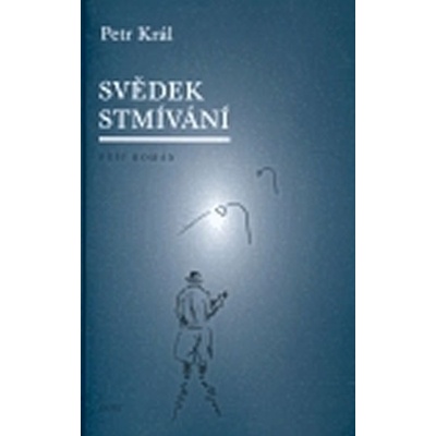 Svědek stmívání - Petr Král