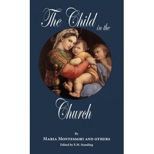 The Child in the Church | Maria Montessori, E. M. Standing (ISBN: 9780999170618)