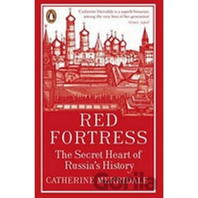 Red Fortress: The Secret Heart of Russia's History: Catherine Merridale