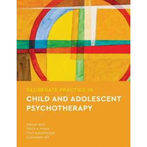 Deliberate Practice in Child and Adolescent Psychotherapy | Tracy A. Prout, Tony Rousmaniere (ISBN: 9781433837487)