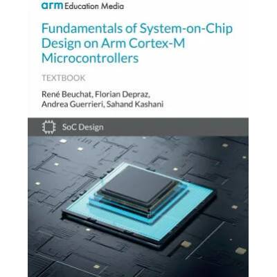 Fundamentals of System-on-Chip Design on Arm Cortex-M Microcontrollers | Florian Depraz, Sahand Kashani