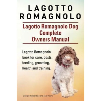 Lagotto Romagnolo . Lagotto Romagnolo Dog Complete Owners Manual. Lagotto Romagnolo book for care, costs, feeding, grooming, health and training. " - ""