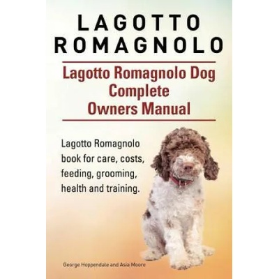 Lagotto Romagnolo . Lagotto Romagnolo Dog Complete Owners Manual. Lagotto Romagnolo book for care, costs, feeding, grooming, health and training