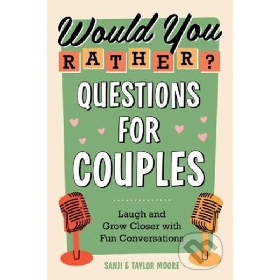 Would You Rather? Questions for Couples: Laugh and Grow Closer with Fun Conversations - (Moore Sanji)(Paperback)