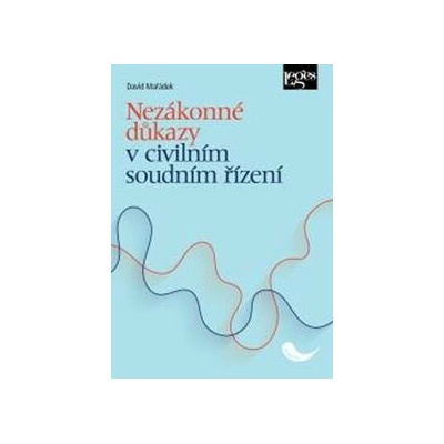 Nezákonné důkazy v civilním soudním řízení - David Mařádek