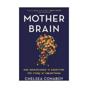 Mother Brain: How Neuroscience Is Rewriting the Story of Parenthood | Conaboy, Chelsea (ISBN: 9781250871428)