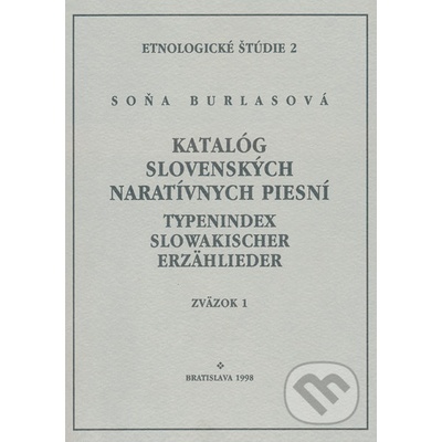 Katalóg slovenských naratívnych piesní / Typenindex slowakischer Erzähllieder zv. 1 - Soňa Burlasová