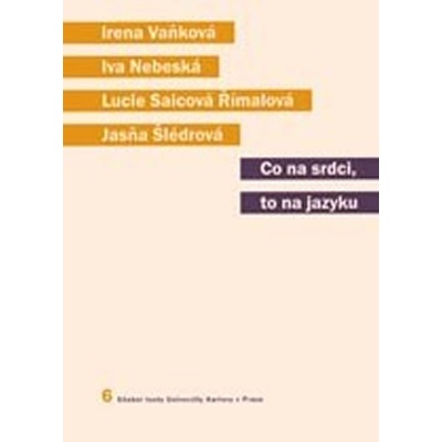 Co na srdci, to na jazyku -- Kapitoly z kognitivní lingvistiky Nebeská Iva, Saicová Římalová Lucie, Šlédrová Jasňa, Vaňková Irena