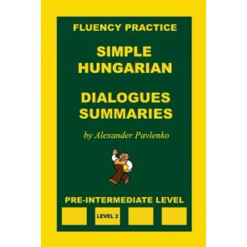 Simple Hungarian, Dialogues and Summaries, Pre-Intermediate Level | Alexander Pavlenko