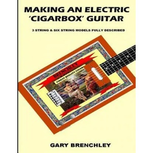 Making an Electric 'Cigarbox' Guitar | Gary Brenchley (ISBN: 9781511846233)