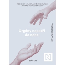 Orgány nepatří do nebe - Rozhovory s transplantačním chirurgem Jiřím Froňkem a jeho pacienty - Renata Kalenská