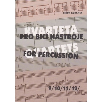 KVARTETA pro bicí nástroje 9/10/11/12/ - Kubánek Libor