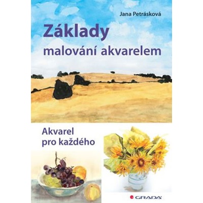 Základy malování akvarelem - Akvarel pro každého - Jana Petrásková