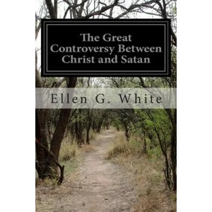 The Great Controversy Between Christ and Satan: The Conflict of the Ages in the Christian Dispensation | Ellen G White (ISBN: 9781497453159)