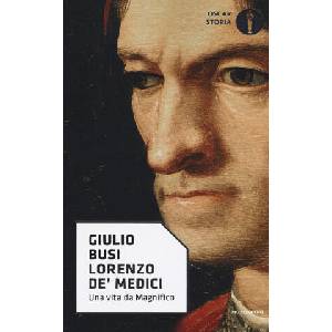 Lorenzo de' Medici. Una vita da Magnifico | Giulio Busi (ISBN: 9788804682332)