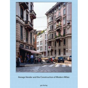 Asnago Vender and the Construction of Modern Milan | Adam Caruso, Helen Thomas (ISBN: 9783856763411)
