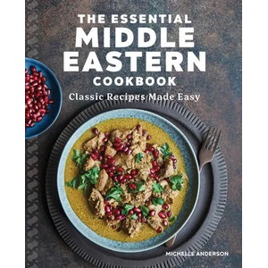 The Essential Middle Eastern Cookbook: Classic Recipes Made Easy | Michelle Anderson (ISBN: 9781646116386)