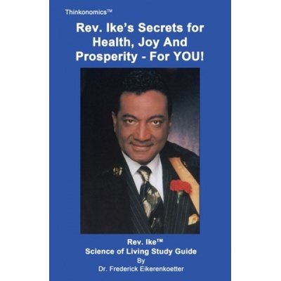 Rev. Ike's Secrets For Health, Joy and Prosperity, For YOU: A Science Of Living Study Guide Eikerenkoetter FrederickPaperback