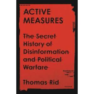 Active Measures: The Secret History of Disinformation and Political Warfare | Thomas Rid (ISBN: 9781250787408)