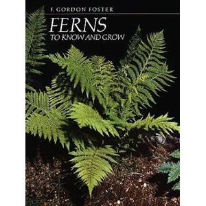 Ferns to Know and Grow | F. Gordon Foster (2009)