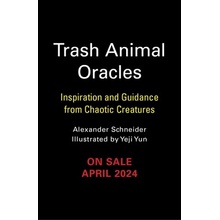 Trash Animals Oracle: Inspiration and Guidance from Chaotic Creatures Schneider Alexander