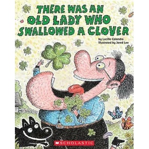 There Was an Old Lady Who Swallowed a Clover! | Lucille Colandro, Jared D. Lee (ISBN: 9780545352222)