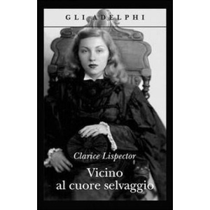 Vicino al cuore selvaggio | Clarice Lispector, R. Desti (ISBN: 9788845917769)