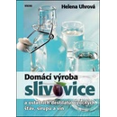 Domácí výroba slivovice a ostatních destilátů, ovocných šťáv, sirupů a vín - Helena Uhrová