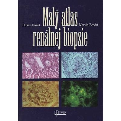 Malý atlas renálnej biopsie - Dušan Daniš, Marián Benčat