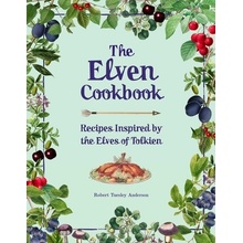 The Elven Cookbook: Recipes Inspired by the Elves of Tolkien Anderson Robert Tuesley